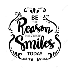 Quotes about being happy with someone. Be The Reason Someone Smiles Today Motivational Quote Art Background Black Png And Vector With Transparent Background For Free Download