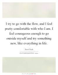 I Try To Go With The Flow And I Feel Pretty Comfortable With Picture Quotes
