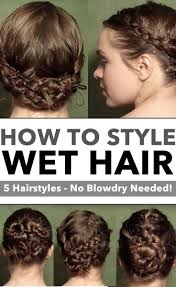 5 Ways To Style Wet Hair Mom Style Cute Braided Hairstyles Braided Hairstyles Half Braided Hairstyles