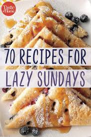 70 Recipes For Lazy Sundays Recipes Sunday Recipes Food