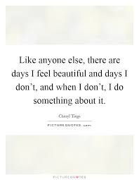 Like Anyone Else There Are Days I Feel Beautiful And Days I Picture Quotes