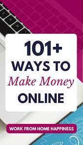 Great ways to earn money from home in 2021. 101 Ways To Earn Extra Money Online Work From Home Happiness