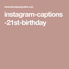 Instagram Captions 21st Birthday Quotes For Myself Instagram Captions 21st Birthday Birthday Captions Instagram 21st Birthday Quotes Birthday Captions