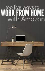 Top 5 Ways To Work At Home With Amazon Single Moms Income Money From Home Home Business Make Money From Home