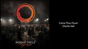 Come Thou Fount Charlie Hall Worship Circle Hymns