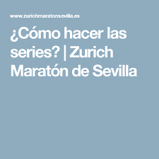 Como Hacer Las Series Zurich Maraton De Sevilla Maraton Sevilla Zurich