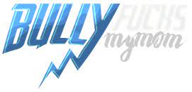 Bullyfucksmymom