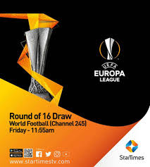 The round of 16 is now set, and matchups will be drawn friday at 7 a.m. Startimes The Uefa Europa League Round Of 16 Draw Will Be Live On World Football At 11 55pm Which Matches Are You Looking Forward To Europaonstartimes Facebook