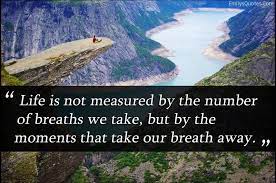 Maybe you would like to learn more about one of these? Life Is Not Measured By The Number Of Breaths We Take Winebus