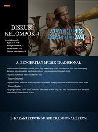Musik tradisional yang terdapat pada masyarakat tertentu, seringkali digunakan dalam kaitannya dengan upacara adat atau ritus tertentu. Diskusi Kelompok 4 Senbud