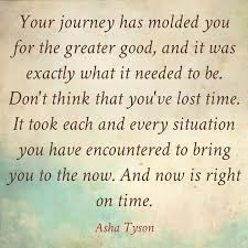 Enjoy the top 1 famous quotes, sayings and quotations by asha tyson. Imagination Your Journey Has Molded You For The Greater Good