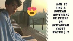 When it comes to impressing your man, you need to take it cool and easy. How To Find A Korean Boyfriend Or Friend On Instagram Must Watch Youtube