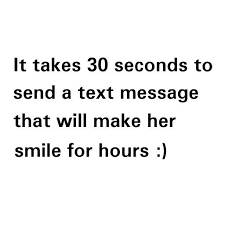 Sweet text messages to make her smile i care about you deeply, in ways than you can imagine. It Takes 30 Seconds To Send A Text Message That Will Make Her Smile For Hours
