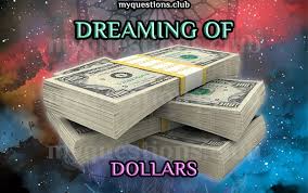 Maybe you would like to learn more about one of these? Dreaming Of Dollars My Questions