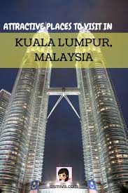 Attractive Places To Visit In Kuala Lumpur Malaysia Osmiva Malaysia Travel Southeast Asia Travel Travel Destinations Asia