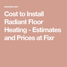 Cost To Install Radiant Floor Heating Estimates And Prices At Fixr Radiant Floor Heating Radiant Floor Installing Heated Floors