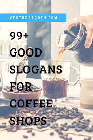 99 Good Coffee Slogans For Your Advertisement Campaigns Venture F0rth Coffee Slogans Coffee Shop Names Mobile Coffee Shop