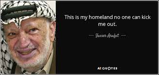 Yasser Arafat Quote This Is My Homeland No One Can Kick Me Out