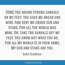 All quotes about stars sun quotes inspiration quotes about stars and space inspirational quotes about stars moon and stars quotes moon and stars love quotes quotes about love and stars sun moon and stars quotes best quotes about stars quotes about friends and stars you are my star quotes abraham lincoln quotes. Song You Bound Strong Sandals On My Feet You Gave Me Bread And Wine And Sent