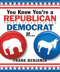 Some republicans might want to vote democrat now. You Know You Re A Republican Democrat If Benjamin Frank 0760789257681 Amazon Com Books