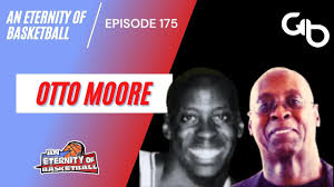 An Eternity of Basketball Episode 175: Otto Moore