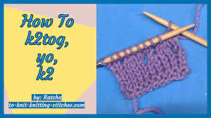 To begin block 2, pick up 50 stitches along the top edge of block 1. How To Knit K2tog Yo K2 Knitting For Beginners Youtube