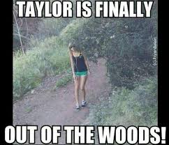 Finally Taylor Is Out Of The Woods Taylor Swift Funny Taylor Swift Fan Long Live Taylor Swift