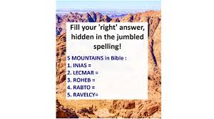 Maybe you would like to learn more about one of these? Fill Your Right Answer Hidden In The Jumbled Spelling 5 Mountains In The Bible