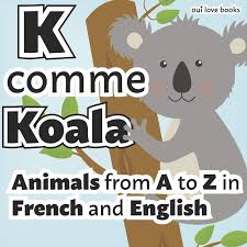 Maybe you would like to learn more about one of these? K Comme Koala Animals From A To Z In French And English Amazon De Oui Love Books Safron Ethan Fremdsprachige Bucher