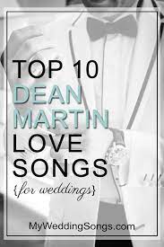 Dean Martin Love Songs For Weddings Top 10 List Wedding Love Songs Love Songs Top Love Songs