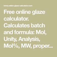 Free Online Glaze Calculator Calculates Batch And Formula Mol Unity Analysis Mol Mw Properties Temperature Range Cone Coe Si A Glaze Unity Analysis