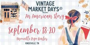 Vintage Market Days® Knoxville presents - An American Story