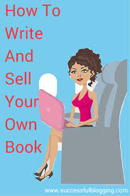 How To Write And Sell Your Own Book Write Your Own Book Writing A Book Writing