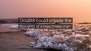 The unreasonable one persists in trying to adapt the world to himself. Sandra Brown Quote Doubts Could Cripple The Thoughts Of A Reasonable Man