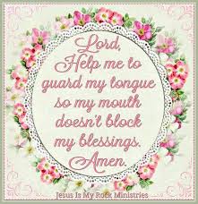Lord Help Me To Guard My Tongue So My Mouth Doesn T Block My Blessings Amen My Prayer Daily Prayer Healing Words