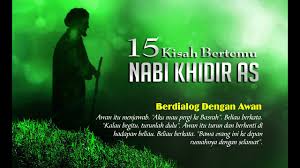 Maybe you would like to learn more about one of these? 16 Kisah Bertemu Dengan Nabi Khidir As Info Wisata Hits