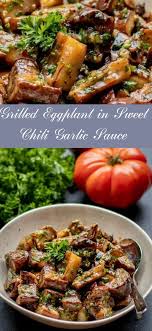 Grilled Eggplant In 2020 Sweet Chili Garlic Sauce Eggplant Recipes Easy Veggie Dishes