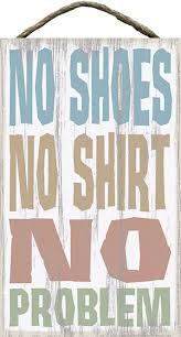 No Shoes No Shirt No Problem Country Marketplace Beach Signs Patio Signs Inspirational Signs