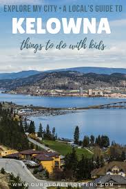 Top 10 Things To Do With Family In Kelowna Our Globetrotters In 2020 Beautiful Travel Destinations Best Family Vacation Destinations Vacation Trips