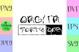 Download Omg Im Forty One Graphic By Midmagart Creative Fabrica 41st Birthday Svg Silhouette Designer Edition Yellowimages Mockups