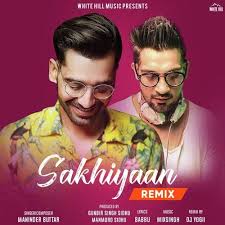Sakhiyaan Remix Version Maninder Buttar Songs Dj Remix