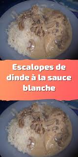 Escalopes De Dinde A La Sauce Blanche Escalopes De Dinde Dinde Sauce Blanche