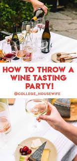 How To Throw A Wine Tasting Party College Housewife Recipe Wine Tasting Party Tasting Party Wine Tasting