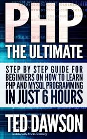 Php The Ultimate Step By Step Guide For Beginners On How To Learn Php And Mysql Programming In Just 6 Hours By Ted Dawson 2015 08 16 Pdf Online 27 мар 2018 в 19:18.