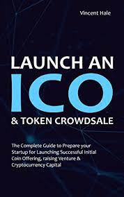 Ico — initial coin offering investopedia defines it as follows. Launch An Ico Successful Initial Coin Offering Token Crowdsale The Complete Guide To Prepare Your Startup For Launching Successful Initial Coin Offering Cryptocurrency Capital English Edition Ebook Hale Vincent