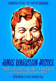 James Robertson Justice: What's the Bleeding Time?: A Biography