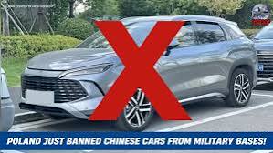 Poland bans Chinese cars from military zones Poland has restricted Chinese-made  vehicles from entering sensitive military facilities over security concerns  linked to connected car technology. Authorities say cameras, sensors,  microphones and communication