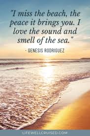 In this video you need to blockoput the heart beat, and hear the background rush. 50 Inspirational Beach Quotes For Those That Love The Sea Life Well Cruised