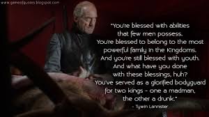 Vote up the best tywin lannister quotes from game of thrones below, and follow ranker of thrones for quotes for other got characters. Game Of Thrones Quotes
