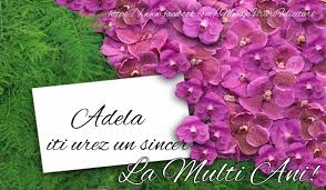 Din câți șefi am avut, ești singurul șef la mulți ani! Adela Iti Urez Un Sincer La Multi Ani Felicitari De La Multi Ani Pentru Adela Mesajeurarifelicitari Com